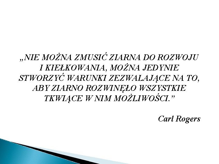 „NIE MOŻNA ZMUSIĆ ZIARNA DO ROZWOJU I KIEŁKOWANIA, MOŻNA JEDYNIE STWORZYĆ WARUNKI ZEZWALAJĄCE NA