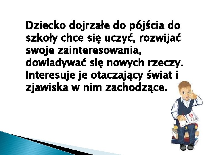 Dziecko dojrzałe do pójścia do szkoły chce się uczyć, rozwijać swoje zainteresowania, dowiadywać się