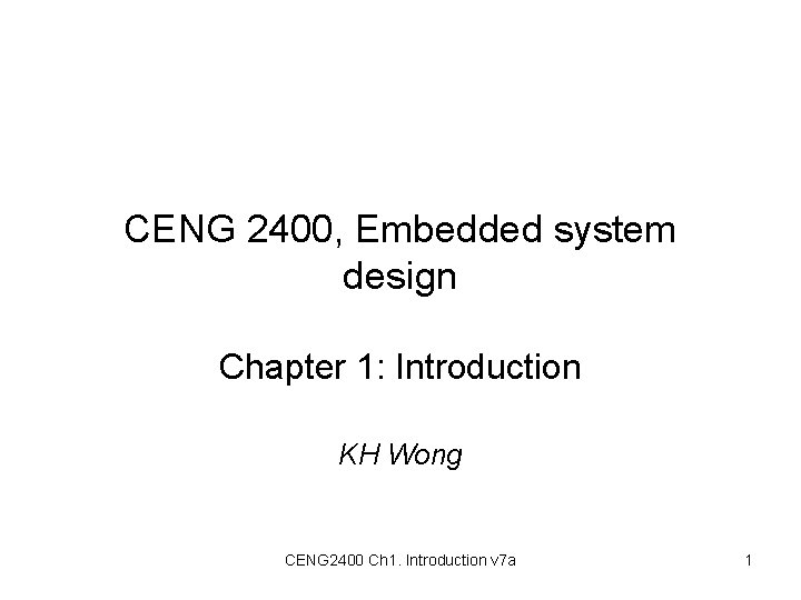 CENG 2400, Embedded system design Chapter 1: Introduction KH Wong CENG 2400 Ch 1.