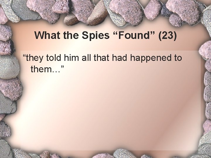 What the Spies “Found” (23) “they told him all that had happened to them…”