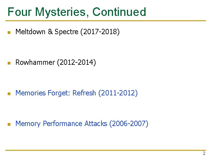 Four Mysteries, Continued n Meltdown & Spectre (2017 -2018) n Rowhammer (2012 -2014) n