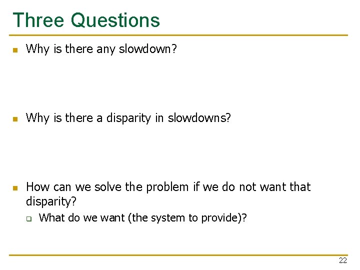 Three Questions n Why is there any slowdown? n Why is there a disparity