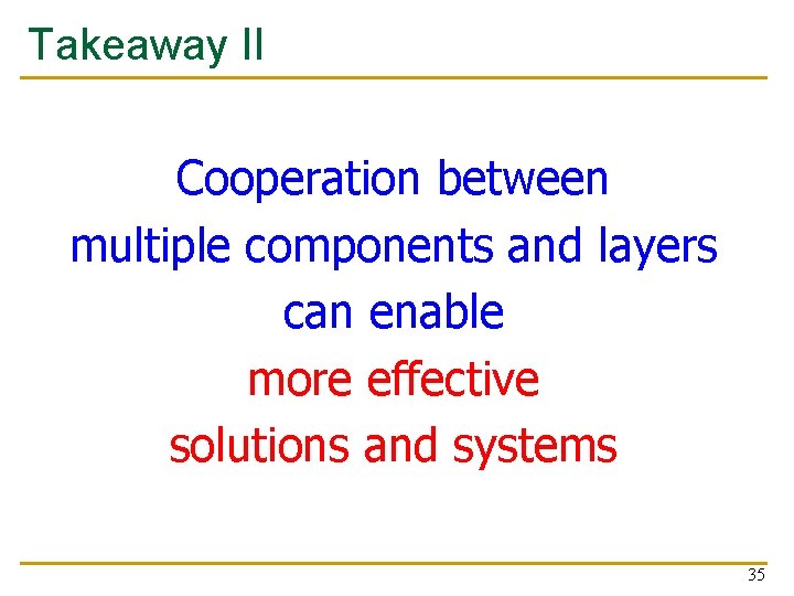Takeaway II Cooperation between multiple components and layers can enable more effective solutions and