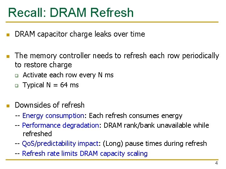 Recall: DRAM Refresh n n DRAM capacitor charge leaks over time The memory controller