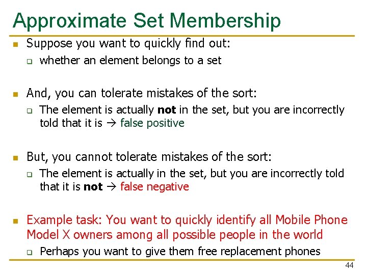 Approximate Set Membership n Suppose you want to quickly find out: q n And,