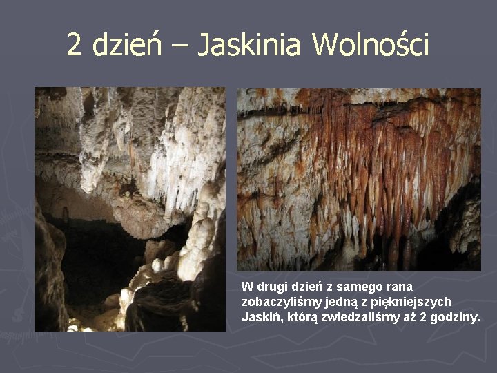 2 dzień – Jaskinia Wolności W drugi dzień z samego rana zobaczyliśmy jedną z