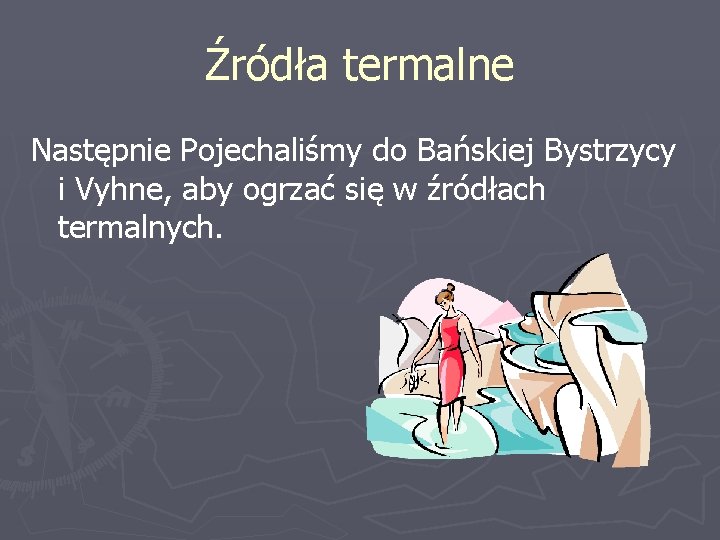 Źródła termalne Następnie Pojechaliśmy do Bańskiej Bystrzycy i Vyhne, aby ogrzać się w źródłach