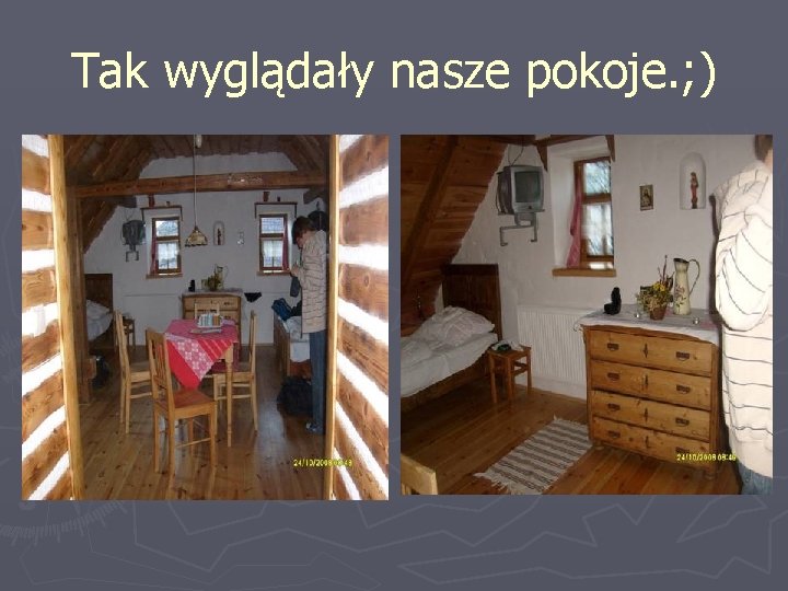 Tak wyglądały nasze pokoje. ; ) 