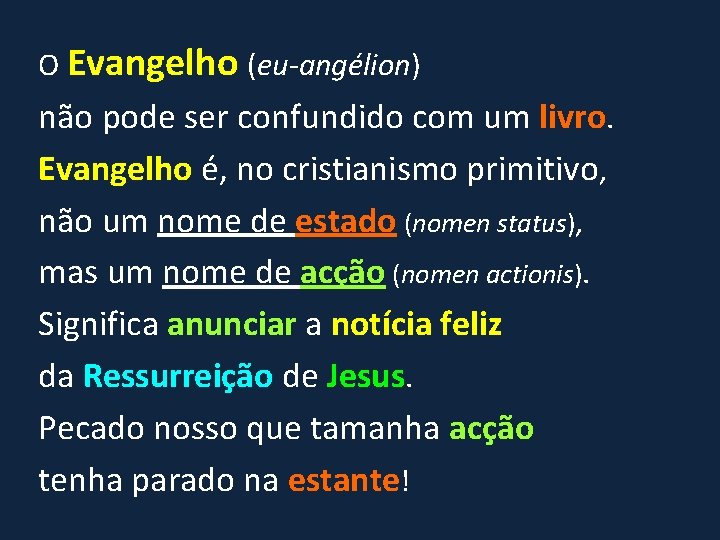 O Evangelho (eu-angélion) não pode ser confundido com um livro. Evangelho é, no cristianismo