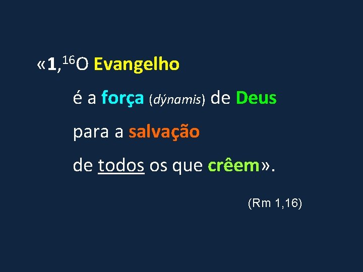  « 1, 16 O Evangelho é a força (dýnamis) de Deus para a