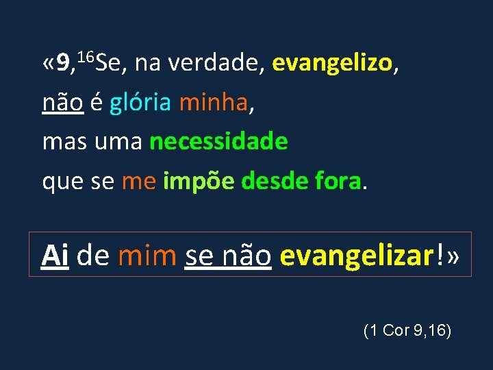  « 9, 16 Se, na verdade, evangelizo, não é glória minha, mas uma