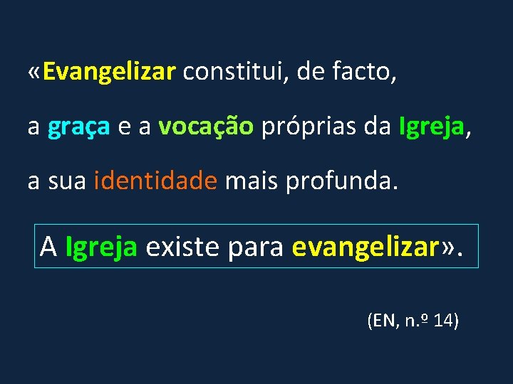  «Evangelizar constitui, de facto, a graça e a vocação próprias da Igreja, a