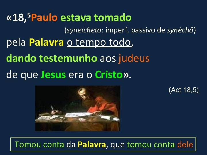  « 18, 5 Paulo estava tomado (syneícheto: imperf. passivo de synéchô) pela Palavra