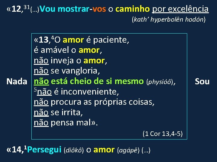  « 12, 31(…)Vou mostrar-vos o caminho por excelência (kath’ hyperbolên hodón) « 13,