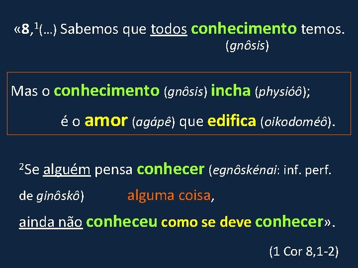  « 8, 1(…) Sabemos que todos conhecimento temos. (gnôsis) Mas o conhecimento (gnôsis)