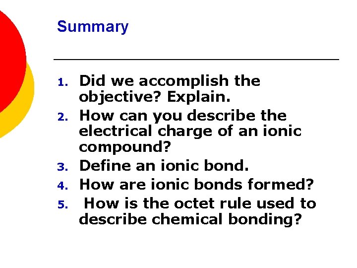 Summary 1. 2. 3. 4. 5. Did we accomplish the objective? Explain. How can