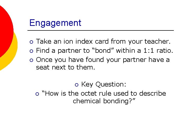 Engagement ¡ ¡ ¡ Take an ion index card from your teacher. Find a