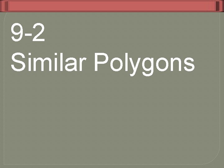 9 -2 Similar Polygons 