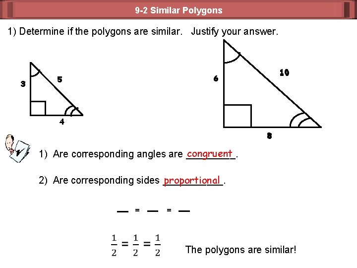 9 -2 Similar Polygons 1) Determine if the polygons are similar. Justify your answer.