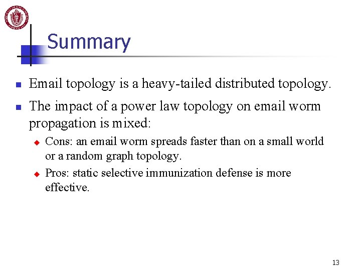 Summary n n Email topology is a heavy-tailed distributed topology. The impact of a
