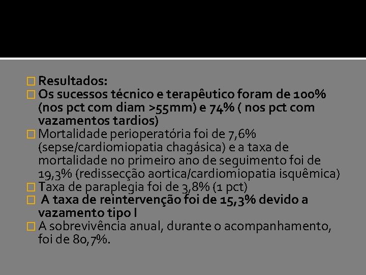 � Resultados: � Os sucessos técnico e terapêutico foram de 100% (nos pct com