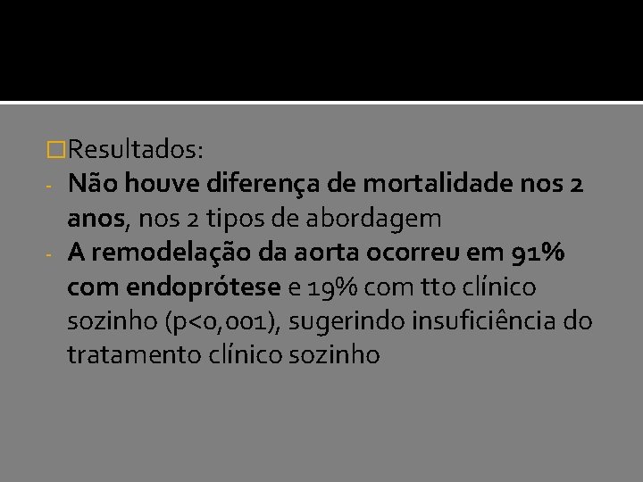 �Resultados: - Não houve diferença de mortalidade nos 2 anos, nos 2 tipos de