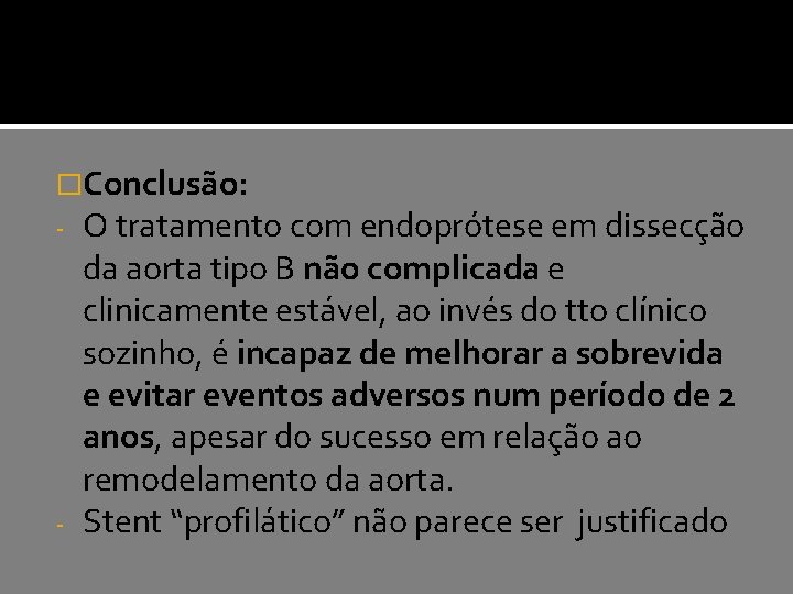 �Conclusão: - O tratamento com endoprótese em dissecção da aorta tipo B não complicada