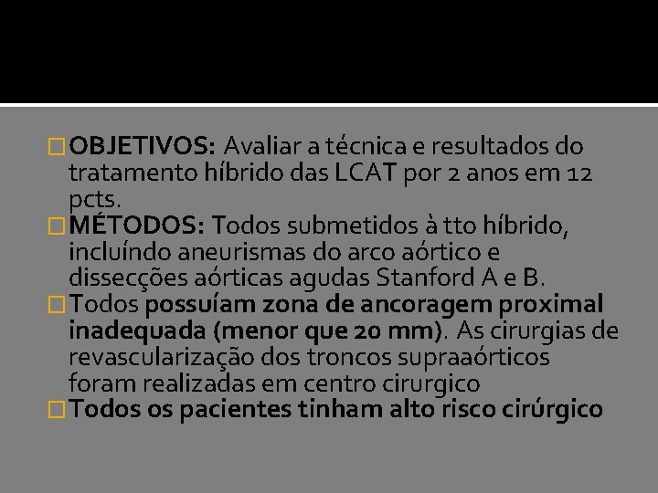 �OBJETIVOS: Avaliar a técnica e resultados do tratamento híbrido das LCAT por 2 anos