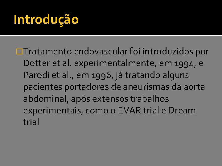 Introdução �Tratamento endovascular foi introduzidos por Dotter et al. experimentalmente, em 1994, e Parodi