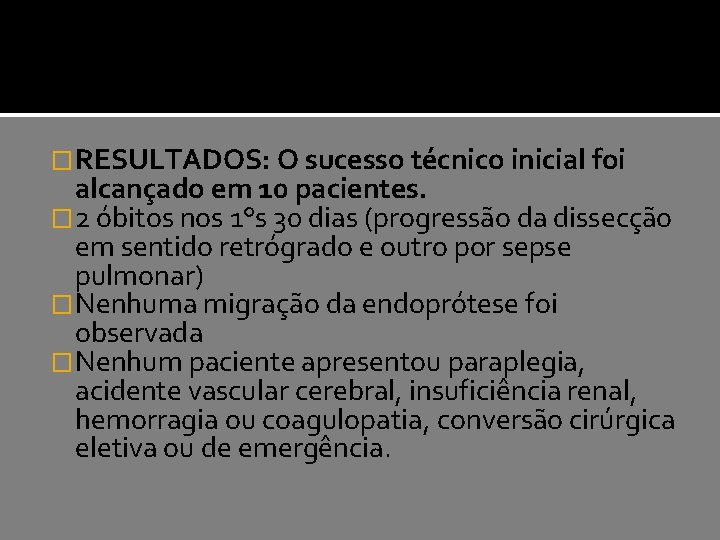 �RESULTADOS: O sucesso técnico inicial foi alcançado em 10 pacientes. � 2 óbitos nos