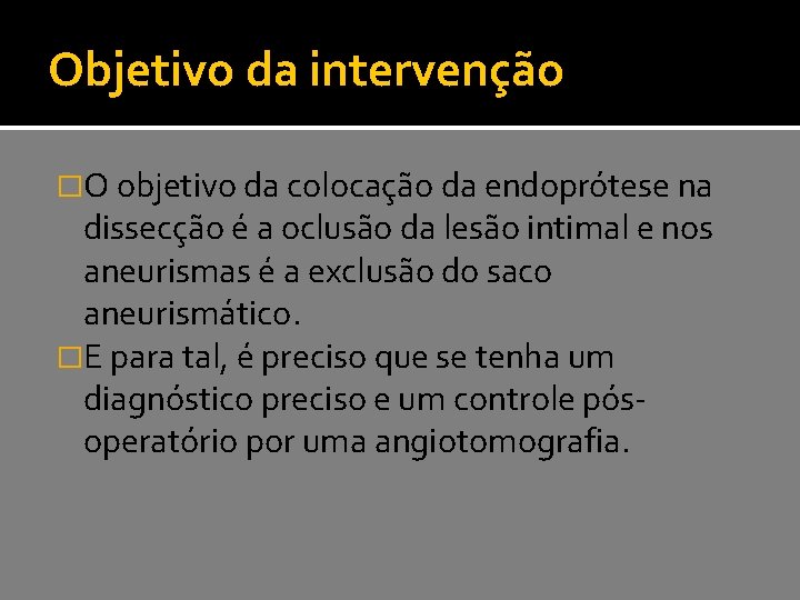 Objetivo da intervenção �O objetivo da colocação da endoprótese na dissecção é a oclusão