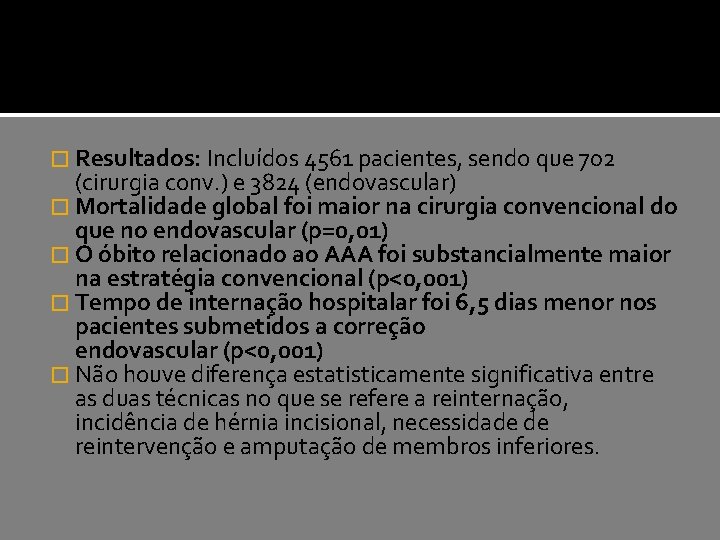 � Resultados: Incluídos 4561 pacientes, sendo que 702 (cirurgia conv. ) e 3824 (endovascular)