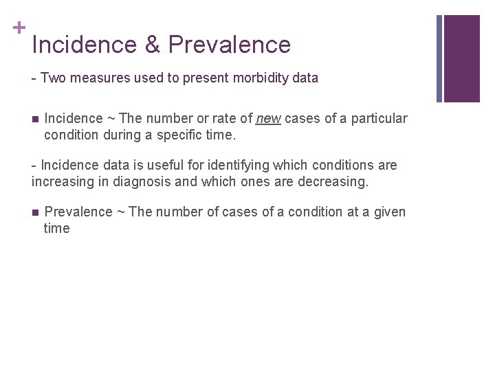 + Incidence & Prevalence - Two measures used to present morbidity data n Incidence