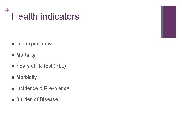 + Health indicators n Life expectancy n Mortality n Years of life lost (YLL)