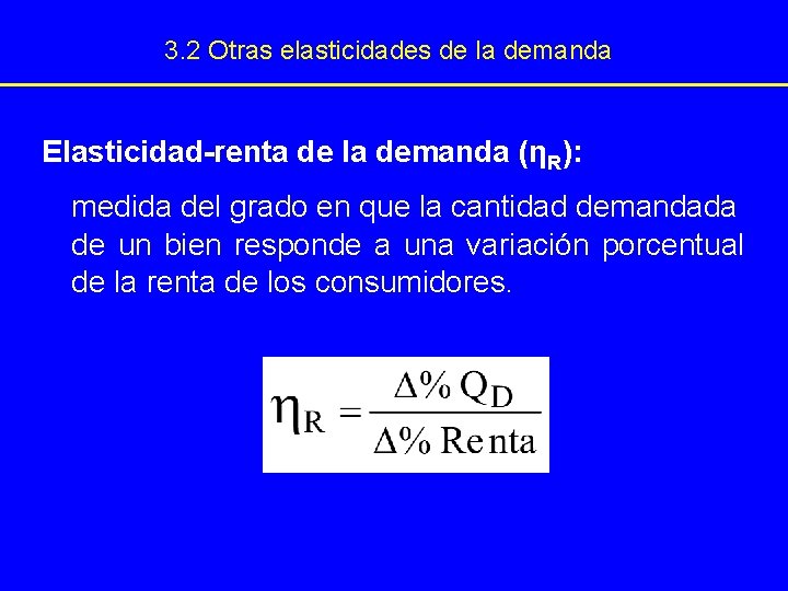 3. 2 Otras elasticidades de la demanda Elasticidad-renta de la demanda (ηR): medida del