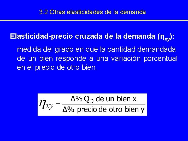 3. 2 Otras elasticidades de la demanda Elasticidad-precio cruzada de la demanda (ηxy): medida