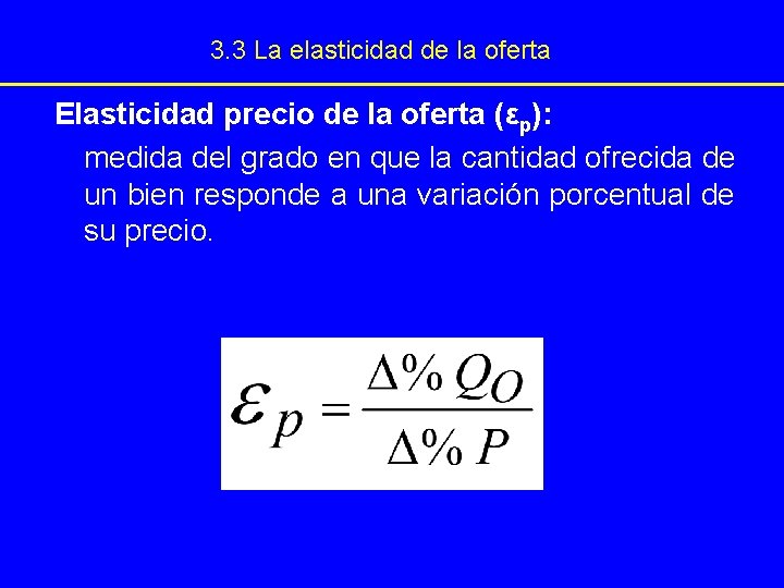 3. 3 La elasticidad de la oferta Elasticidad precio de la oferta (εp): medida