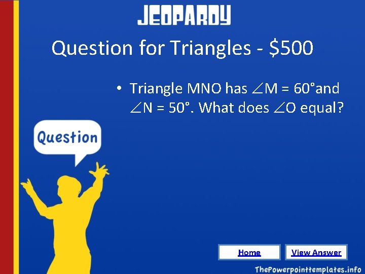 Question for Triangles - $500 • Triangle MNO has M = 60°and N =