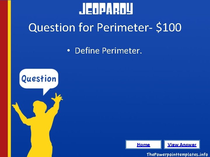Question for Perimeter- $100 • Define Perimeter. Home View Answer 