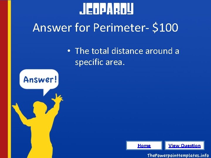 Answer for Perimeter- $100 • The total distance around a specific area. Home View