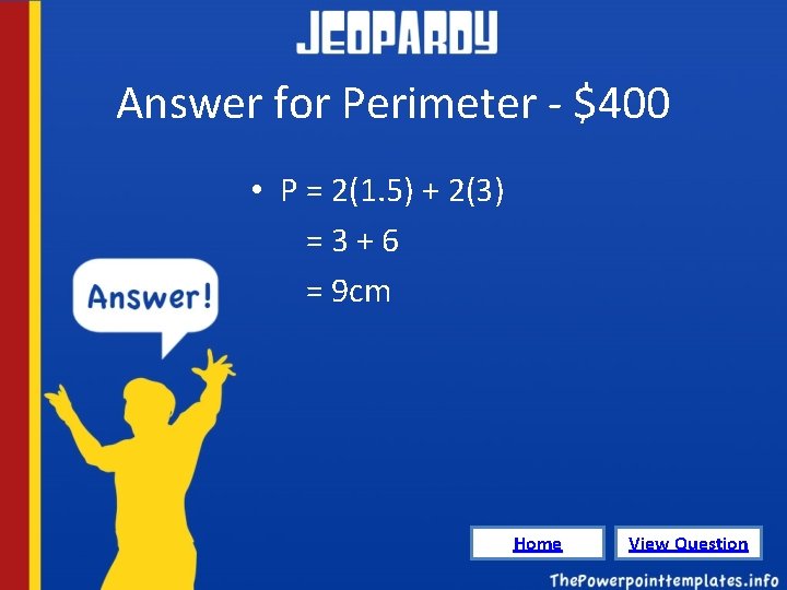 Answer for Perimeter - $400 • P = 2(1. 5) + 2(3) =3+6 =