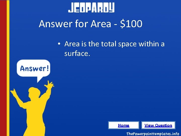 Answer for Area - $100 • Area is the total space within a surface.