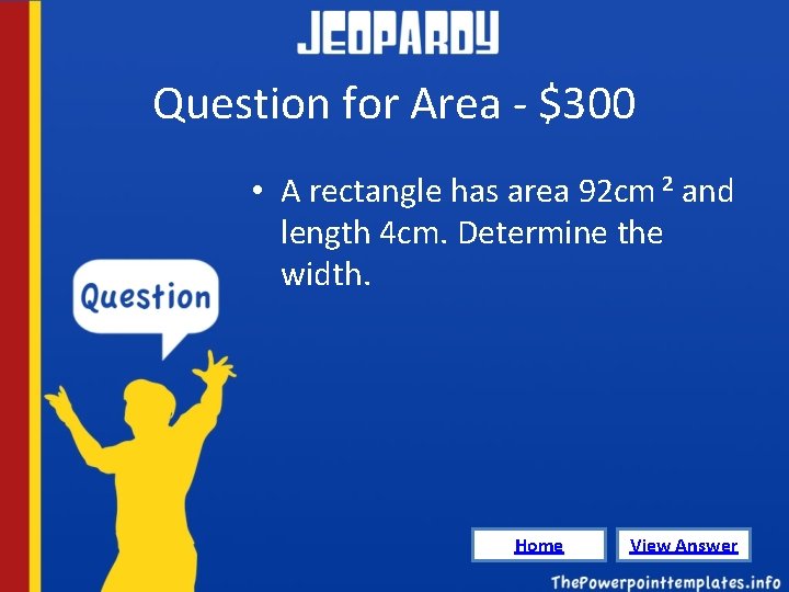 Question for Area - $300 • A rectangle has area 92 cm 2 and