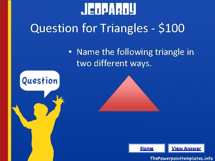 Question for Triangles - $100 • Name the following triangle in two different ways.