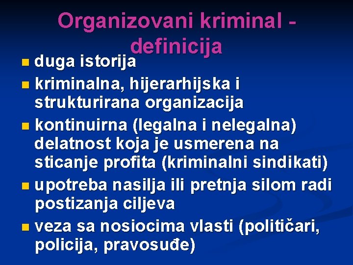 Organizovani kriminal definicija n duga istorija n kriminalna, hijerarhijska i strukturirana organizacija n kontinuirna