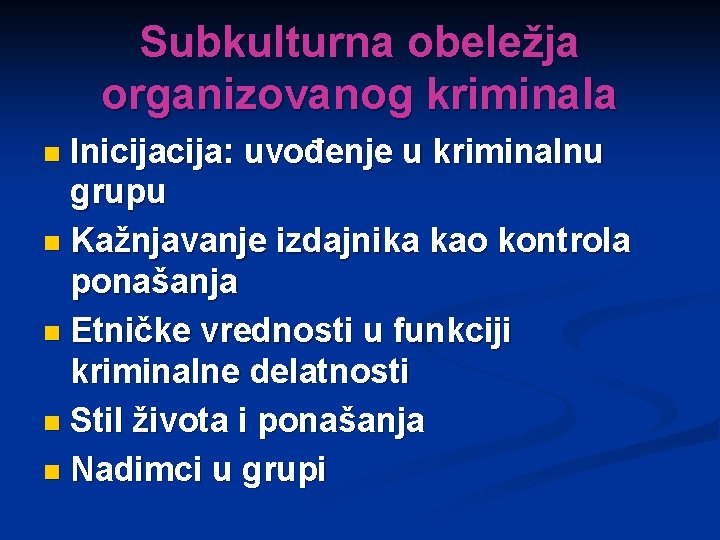 Subkulturna obeležja organizovanog kriminala Inicija: uvođenje u kriminalnu grupu n Kažnjavanje izdajnika kao kontrola