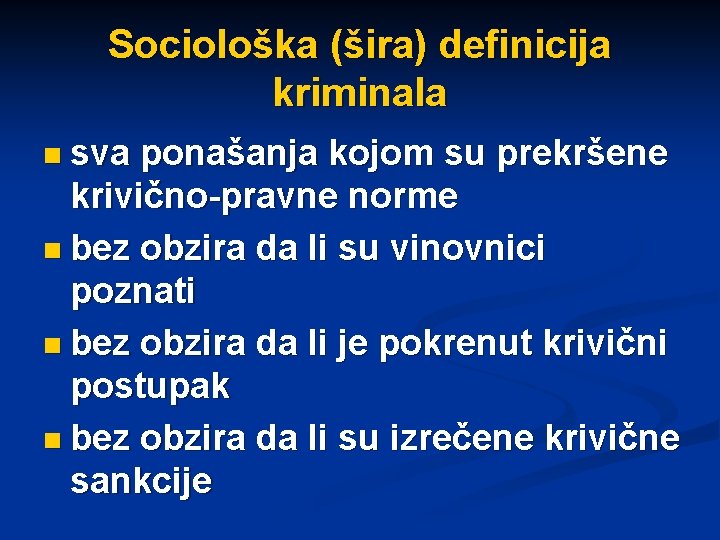 Sociološka (šira) definicija kriminala n sva ponašanja kojom su prekršene krivično-pravne norme n bez