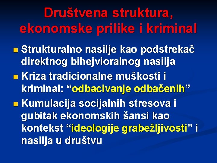 Društvena struktura, ekonomske prilike i kriminal Strukturalno nasilje kao podstrekač direktnog bihejvioralnog nasilja n