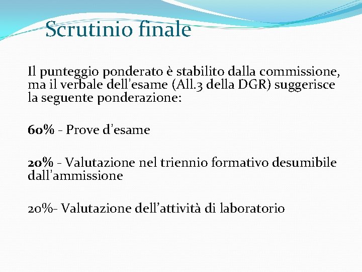 Scrutinio finale Il punteggio ponderato è stabilito dalla commissione, ma il verbale dell’esame (All.