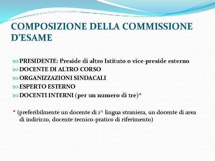 COMPOSIZIONE DELLA COMMISSIONE D’ESAME PRESIDENTE: Preside di altro Istituto o vice-preside esterno DOCENTE DI